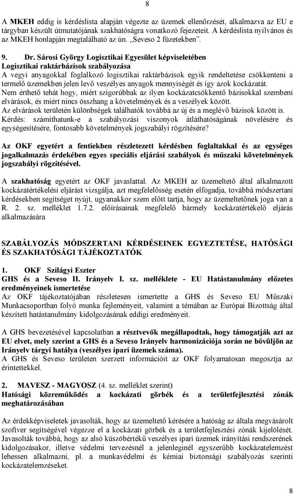 Sárosi György Logisztikai Egyesület képviseletében Logisztikai raktárbázisok szabályozása A vegyi anyagokkal foglalkozó logisztikai raktárbázisok egyik rendeltetése csökkenteni a termelő üzemekben