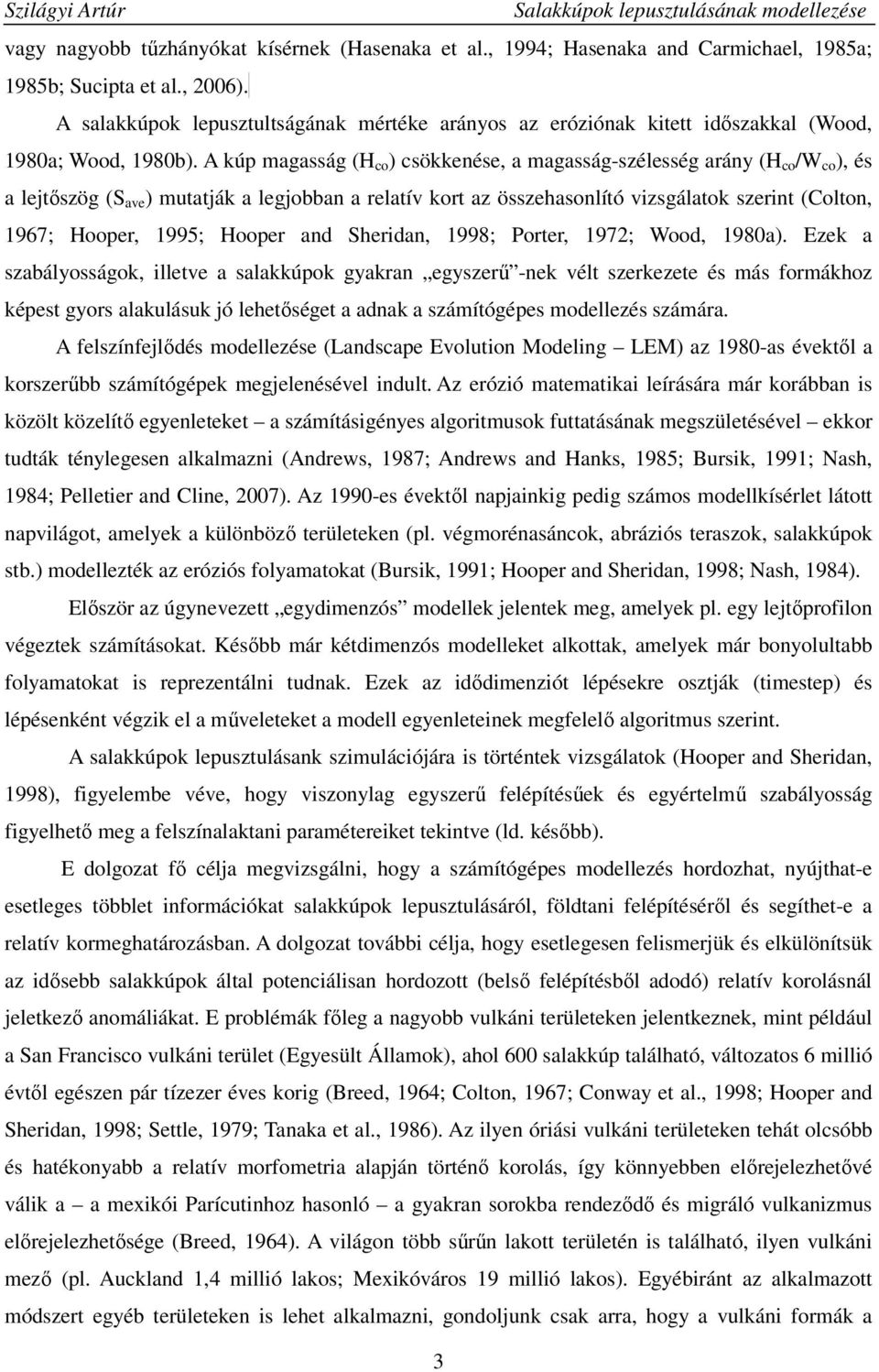 A kúp magasság (H co ) csökkenése, a magasság-szélesség arány (H co /W co ), és a lejtıszög (S ave ) mutatják a legjobban a relatív kort az összehasonlító vizsgálatok szerint (Colton, 1967; Hooper,