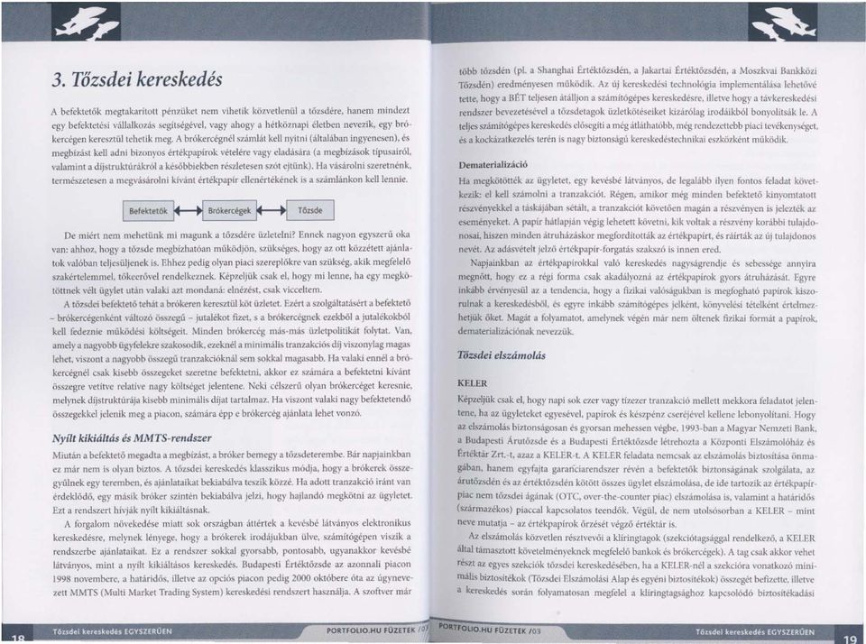 valamint a díjstruktúdkról a későbbiekben rl'szletesen szót ejtünk). Ha vásárolni szeretnénk, természetesen a rnl-gvásárolni kivánt értékpapír ellenértékének is a scimlánkon kdllennie. l 8f!