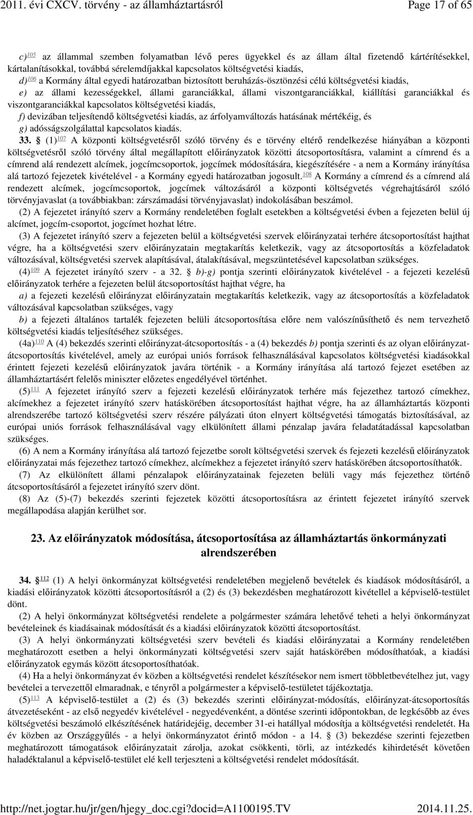 garanciákkal és viszontgaranciákkal kapcsolatos költségvetési kiadás, f) devizában teljesítendő költségvetési kiadás, az árfolyamváltozás hatásának mértékéig, és g) adósságszolgálattal kapcsolatos