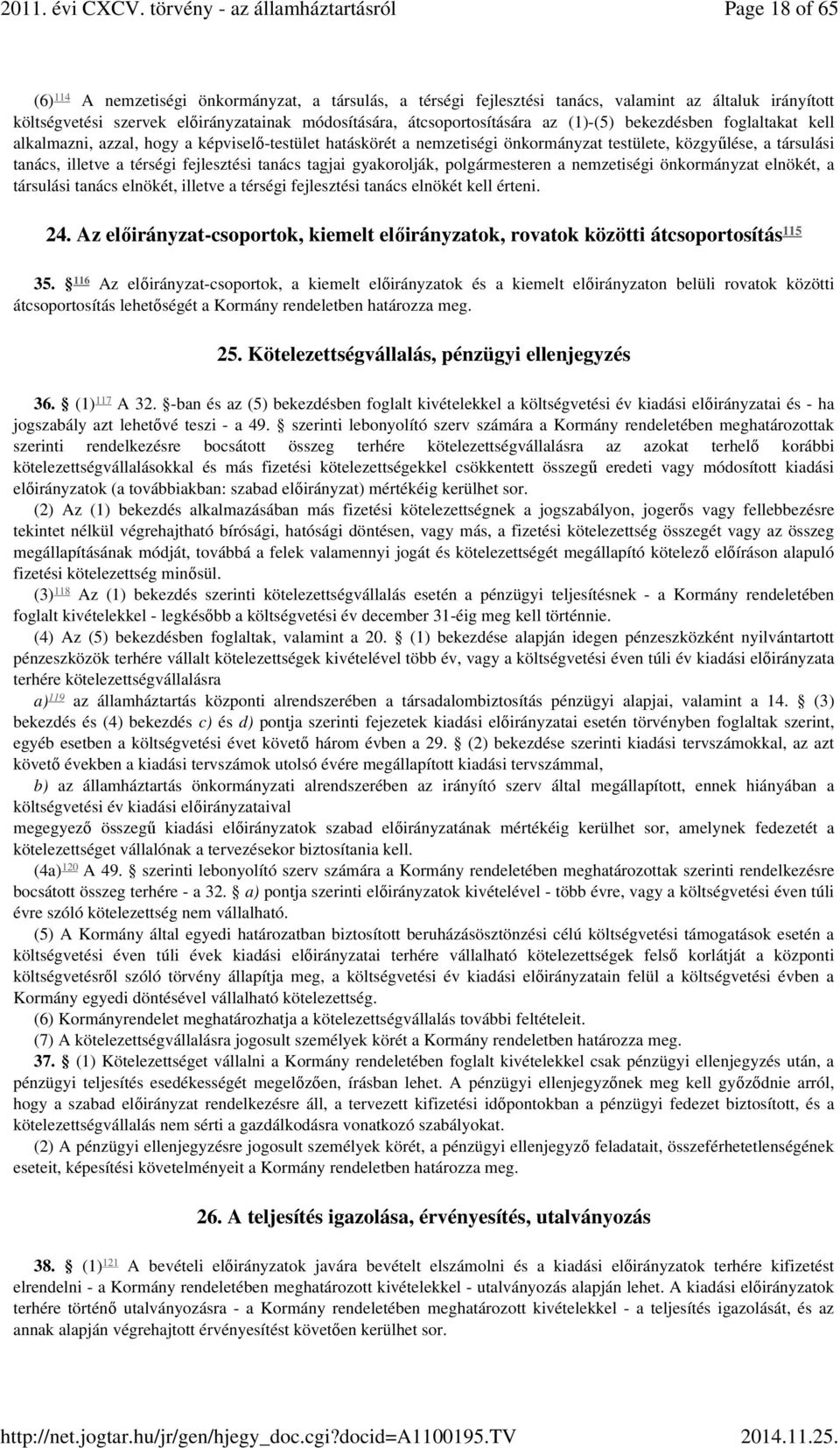 tagjai gyakorolják, polgármesteren a nemzetiségi önkormányzat elnökét, a társulási tanács elnökét, illetve a térségi fejlesztési tanács elnökét kell érteni. 24.