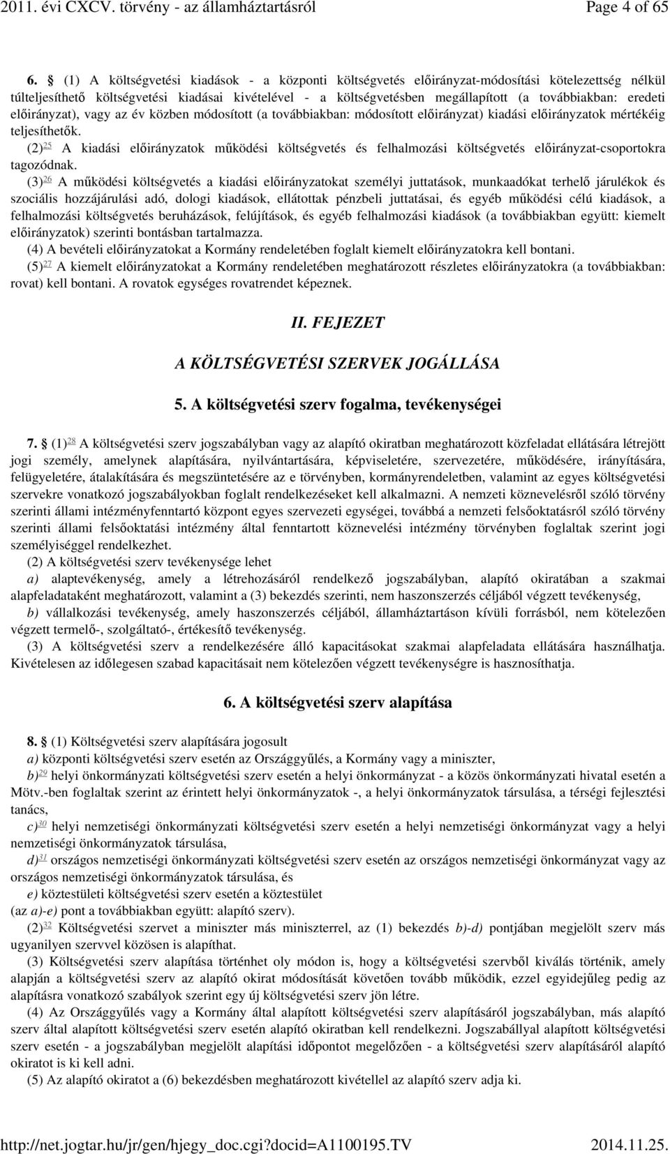 továbbiakban: eredeti előirányzat), vagy az év közben módosított (a továbbiakban: módosított előirányzat) kiadási előirányzatok mértékéig teljesíthetők.