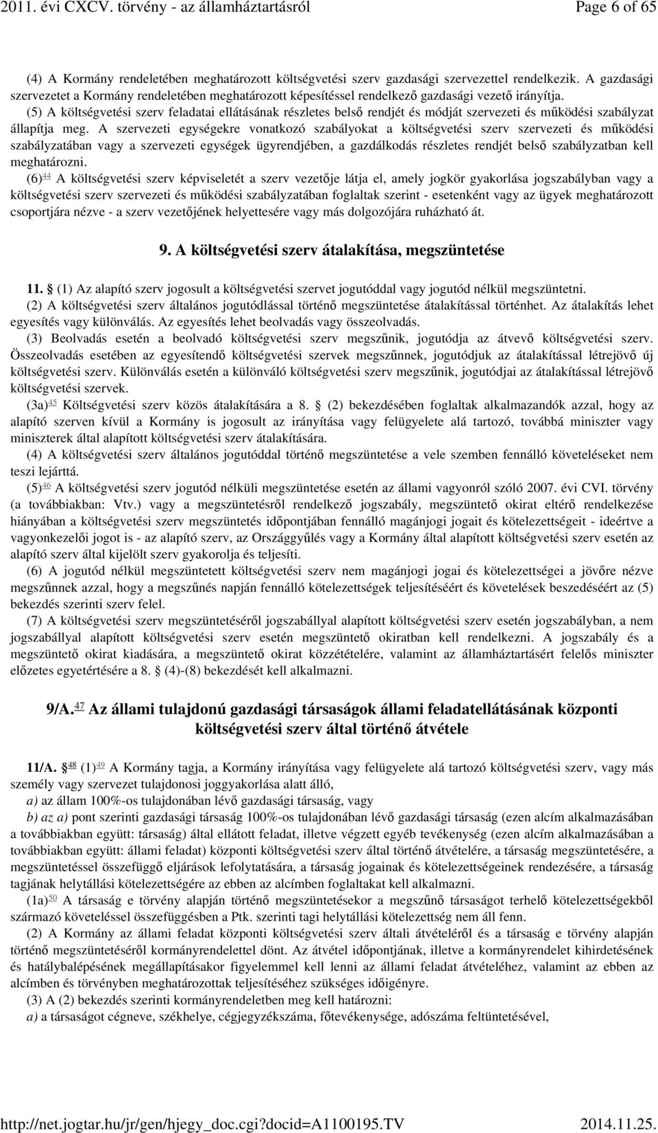 (5) A költségvetési szerv feladatai ellátásának részletes belső rendjét és módját szervezeti és működési szabályzat állapítja meg.