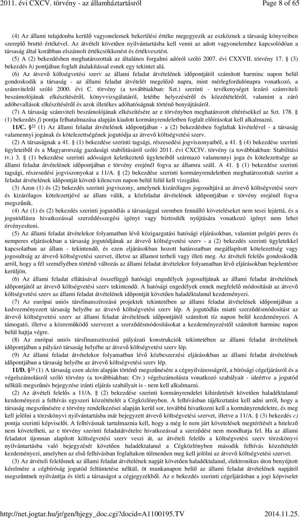 (5) A (2) bekezdésben meghatározottak az általános forgalmi adóról szóló 2007. évi CXXVII. törvény 17. (3) bekezdés h) pontjában foglalt átalakítással esnek egy tekintet alá.