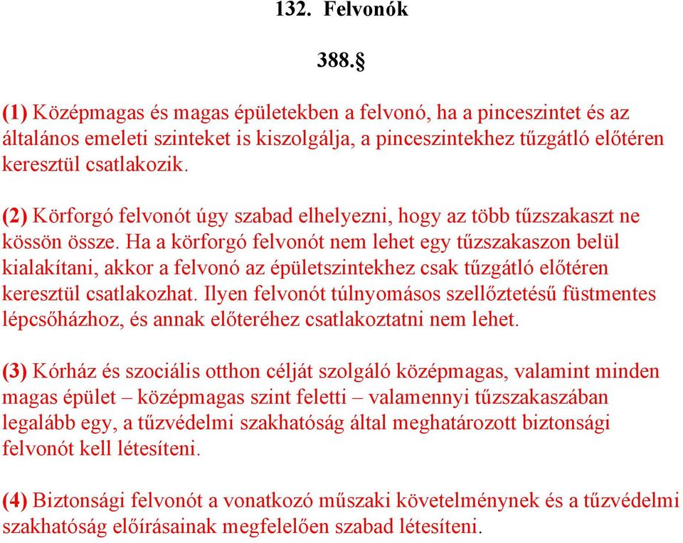 Ha a körforgó felvonót nem lehet egy tűzszakaszon belül kialakítani, akkor a felvonó az épületszintekhez csak tűzgátló előtéren keresztül csatlakozhat.