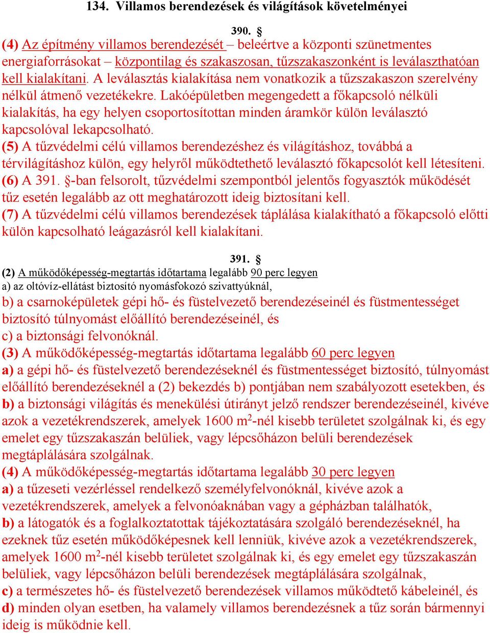 A leválasztás kialakítása nem vonatkozik a tűzszakaszon szerelvény nélkül átmenő vezetékekre.