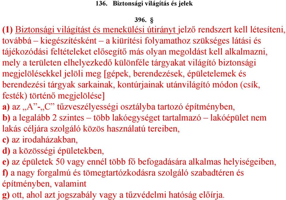 megoldást kell alkalmazni, mely a területen elhelyezkedő különféle tárgyakat világító biztonsági megjelölésekkel jelöli meg [gépek, berendezések, épületelemek és berendezési tárgyak sarkainak,