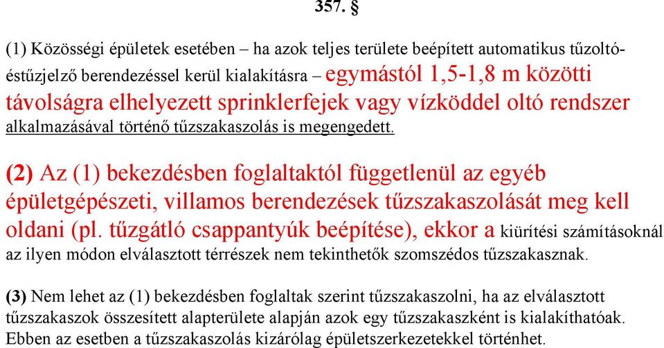 (2) Az (1) bekezdésben foglaltaktól függetlenül az egyéb épületgépészeti, villamos berendezések tűzszakaszolását meg kell oldani (pl.