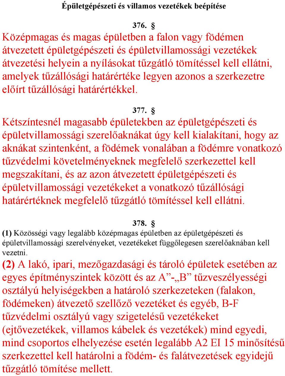 határértéke legyen azonos a szerkezetre előírt tűzállósági határértékkel. 377.