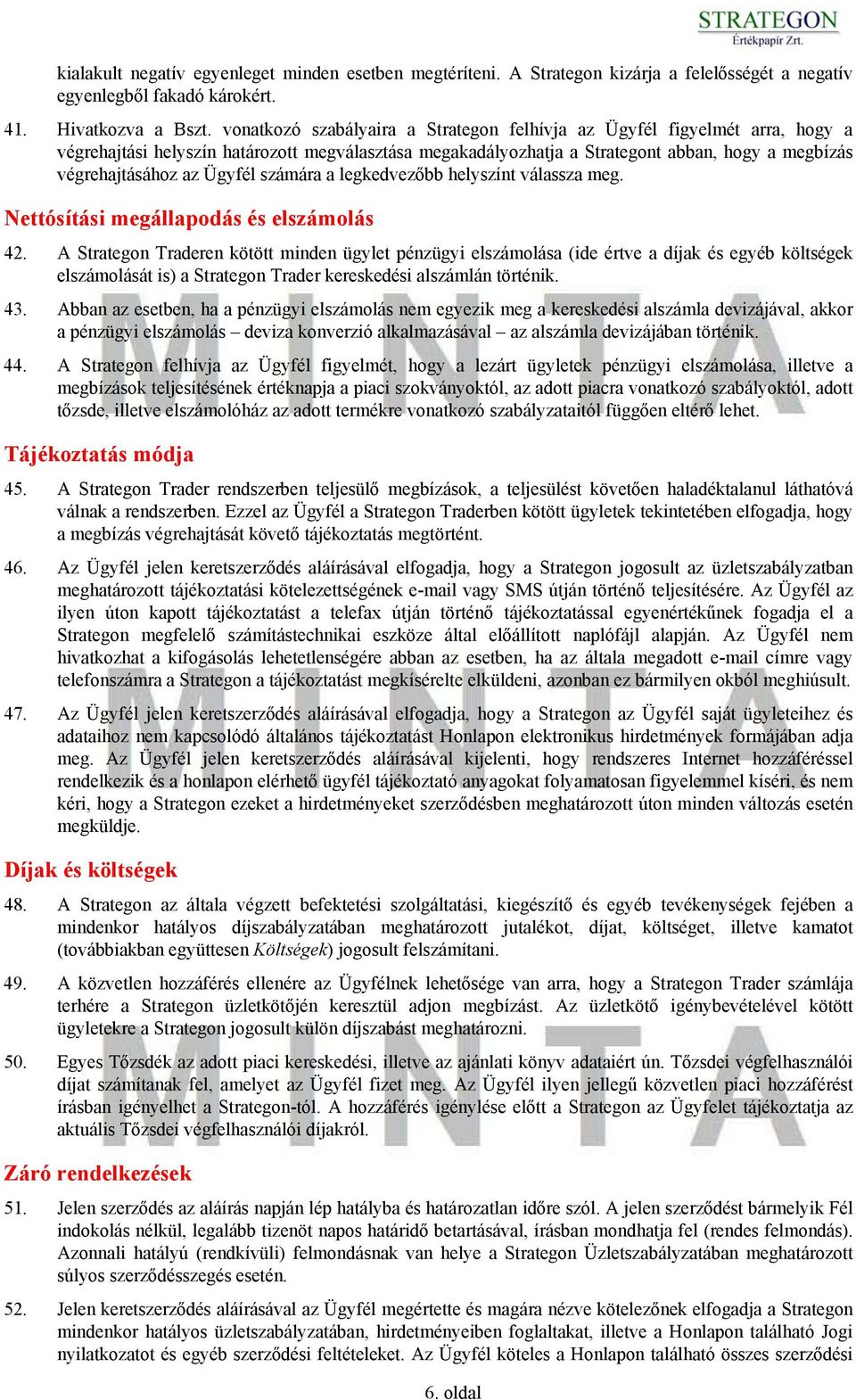 Ügyfél számára a legkedvezőbb helyszínt válassza meg. Nettósítási megállapodás és elszámolás 42.