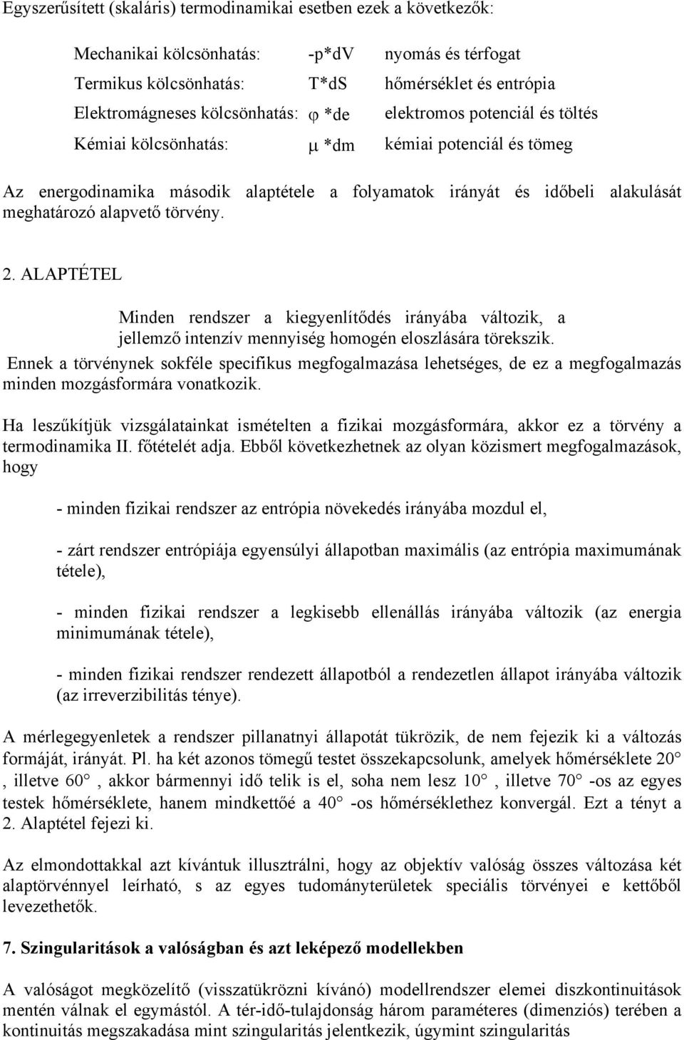 2. ALAPTÉTEL Minden rendszer a kiegyenlítődés irányába változik, a jellemző intenzív mennyiség homogén eloszlására törekszik.