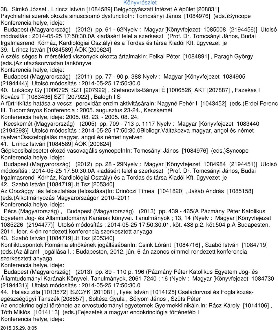 Tomcsányi János, Budai 39. L rincz István [1084589] ÁOK [200624] A széls séges h mérsékleti viszonyok okozta ártalmakin: Felkai Péter [1084891], Paragh György (eds.