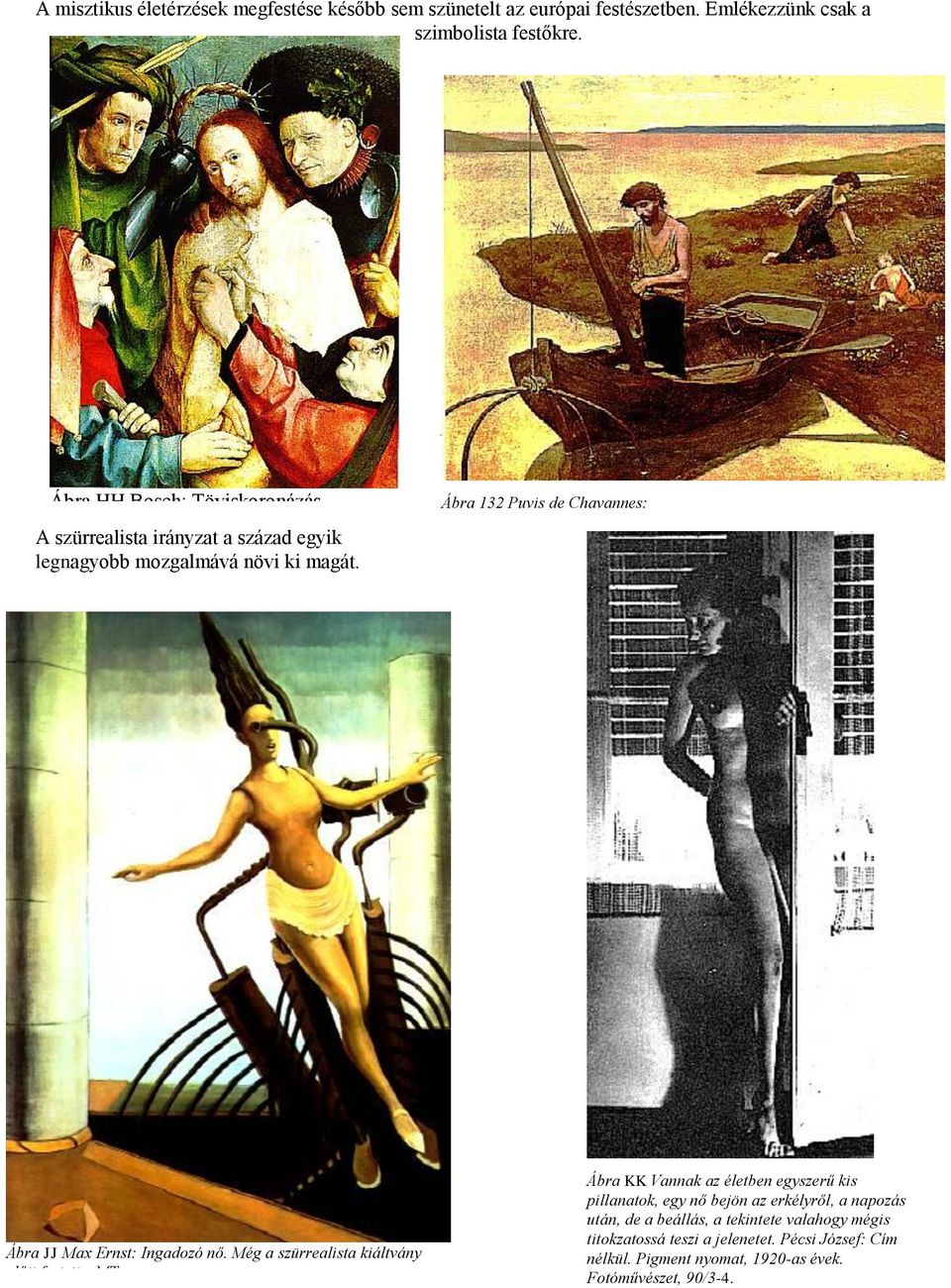 Ábra 132 Puvis de Chavannes: Ábra JJ Max Ernst: Ingadozó nő. Még a szürrealista kiáltvány előtt festette.