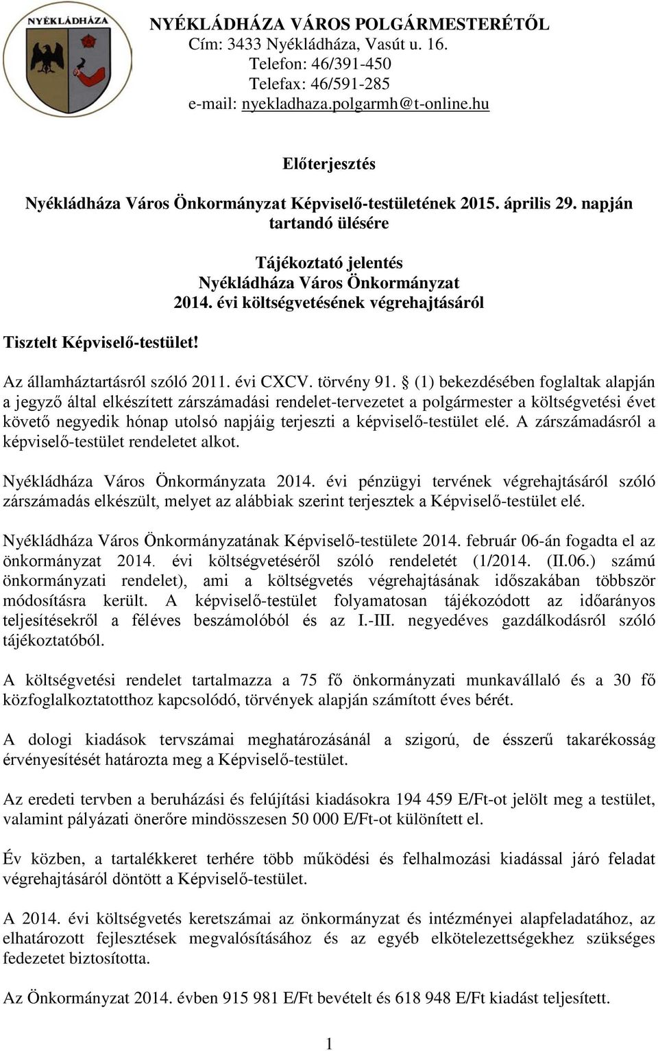 évi költségvetésének végrehajtásáról Az államháztartásról szóló 2011. évi CXCV. törvény 91.