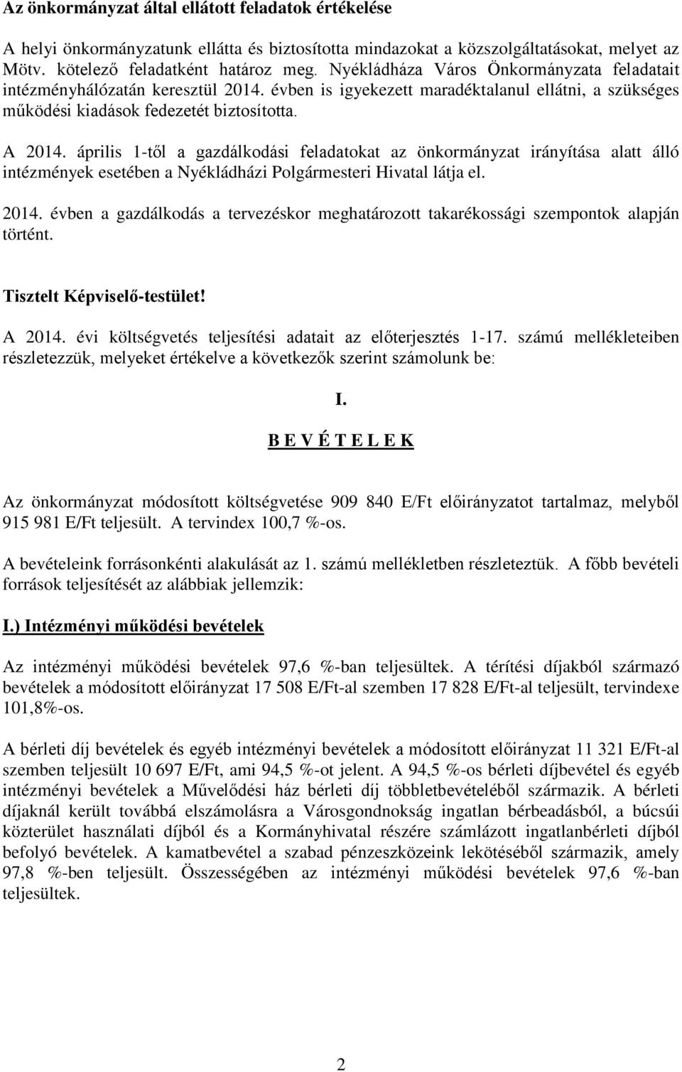 április 1-től a gazdálkodási feladatokat az önkormányzat irányítása alatt álló intézmények esetében a Nyékládházi Polgármesteri Hivatal látja el. 2014.