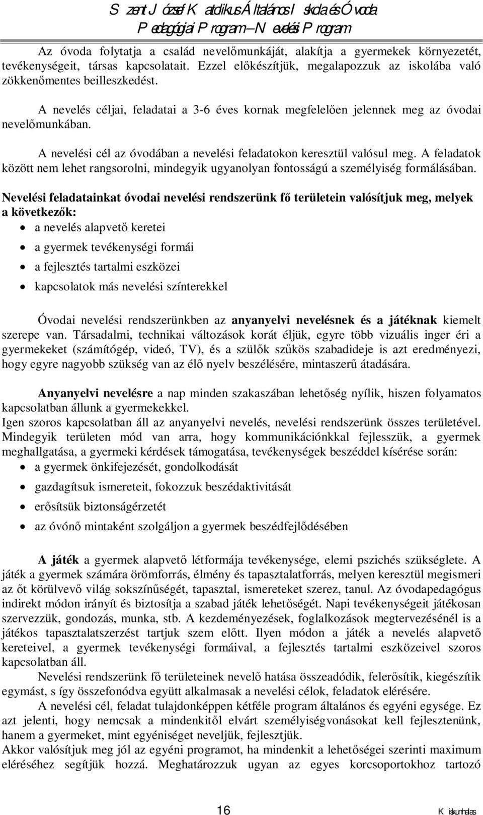 A feladatok között nem lehet rangsorolni, mindegyik ugyanolyan fontosságú a személyiség formálásában.