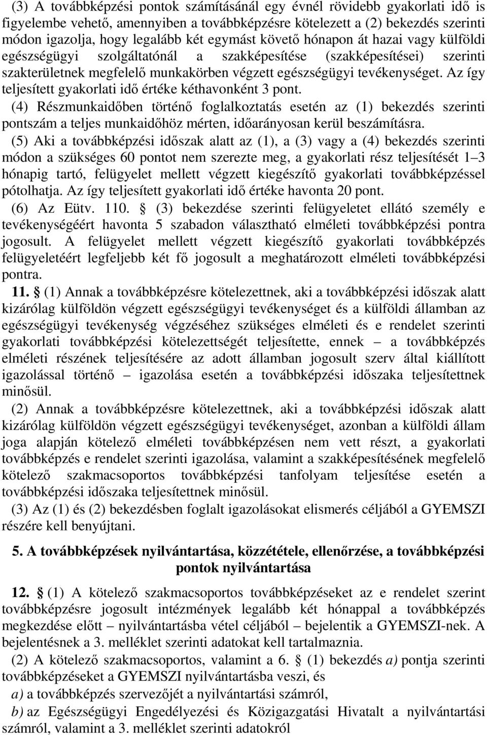 Az így teljesített gyakorlati idı értéke kéthavonként 3 pont.