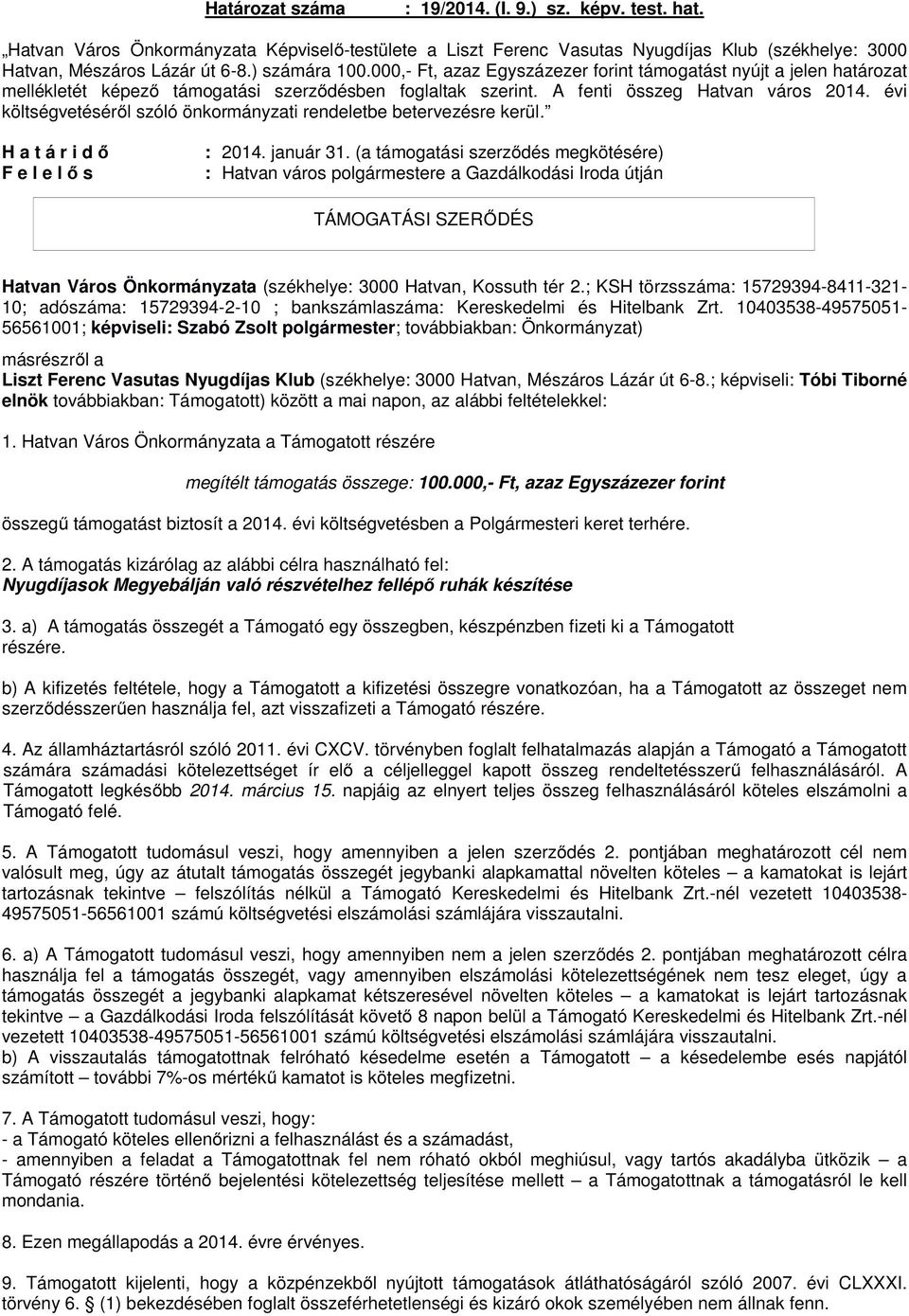évi költségvetéséről szóló önkormányzati rendeletbe betervezésre kerül. : 2014. január 31.
