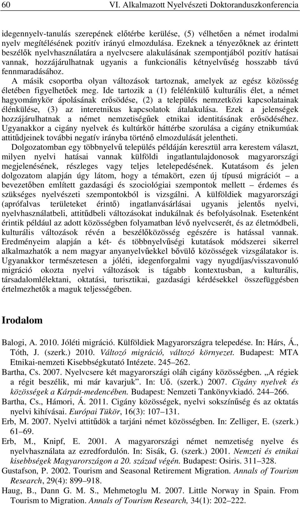 fennmaradásához. A másik csoportba olyan változások tartoznak, amelyek az egész közösség életében figyelhetőek meg.