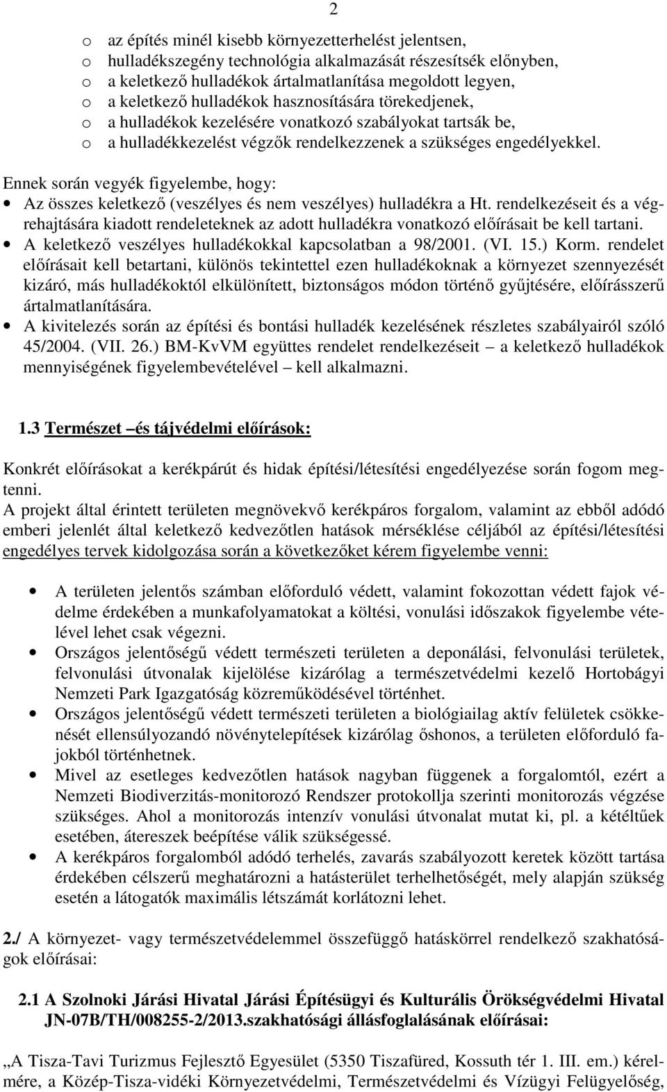 Ennek során vegyék figyelembe, hogy: Az összes keletkező (veszélyes és nem veszélyes) hulladékra a Ht.