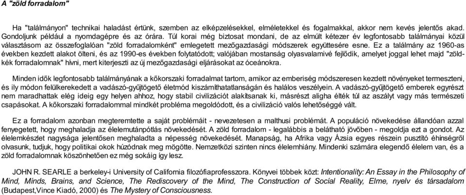 Ez a találmány az 1960-as években kezdett alakot ölteni, és az 1990-es években folytatódott; valójában mostanság olyasvalamivé fejlődik, amelyet joggal lehet majd "zöldkék forradalomnak" hívni, mert