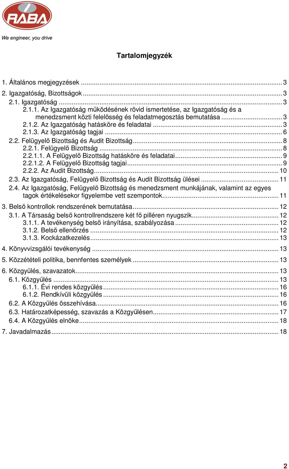 .. 9 2.2.1.2. A Felügyelő Bizottság tagjai... 9 2.2.2. Az Audit Bizottság... 10 2.3. Az Igazgatóság, Felügyelő Bizottság és Audit Bizottság ülései... 11 2.4.