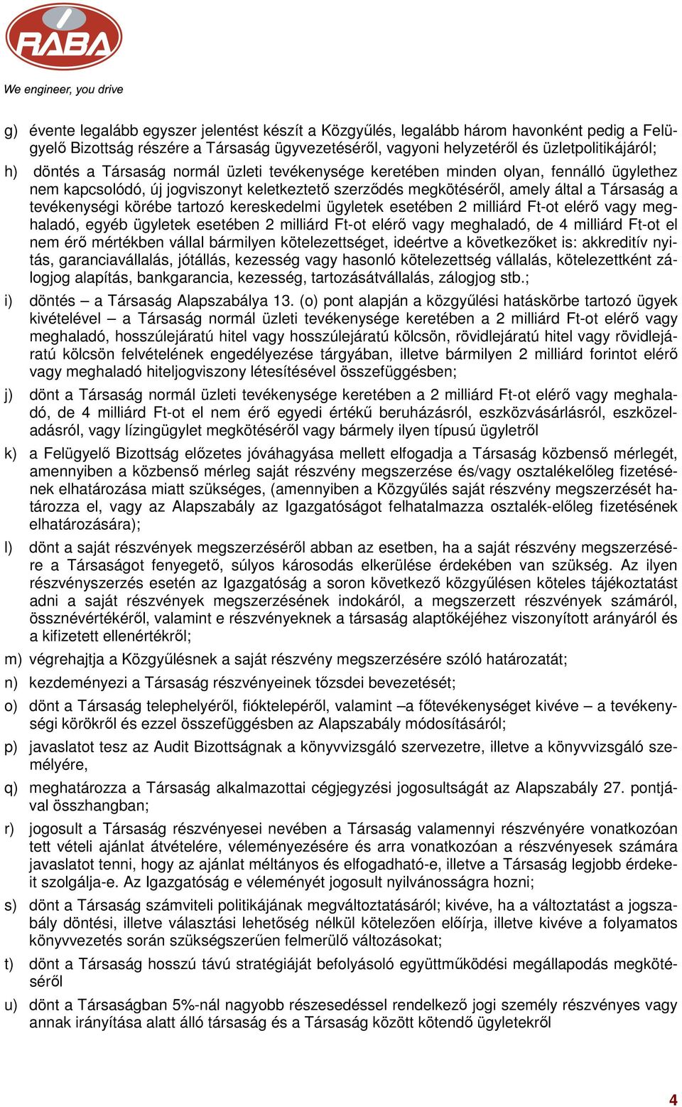 kereskedelmi ügyletek esetében 2 milliárd Ft-ot elérő vagy meghaladó, egyéb ügyletek esetében 2 milliárd Ft-ot elérő vagy meghaladó, de 4 milliárd Ft-ot el nem érő mértékben vállal bármilyen