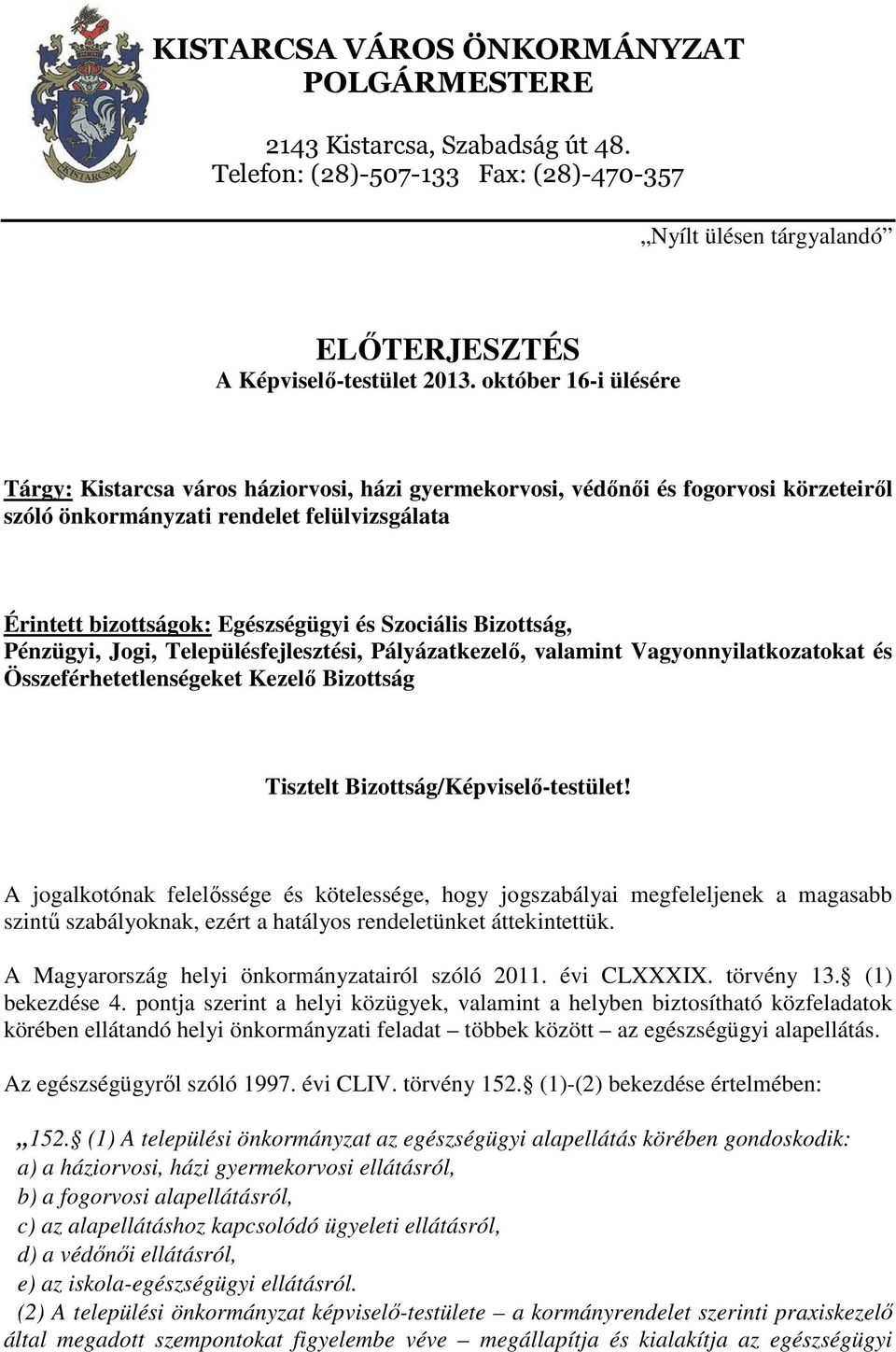 Szociális Bizottság, Pénzügyi, Jogi, Településfejlesztési, Pályázatkezelő, valamint Vagyonnyilatkozatokat és Összeférhetetlenségeket Kezelő Bizottság Tisztelt Bizottság/Képviselő-testület!