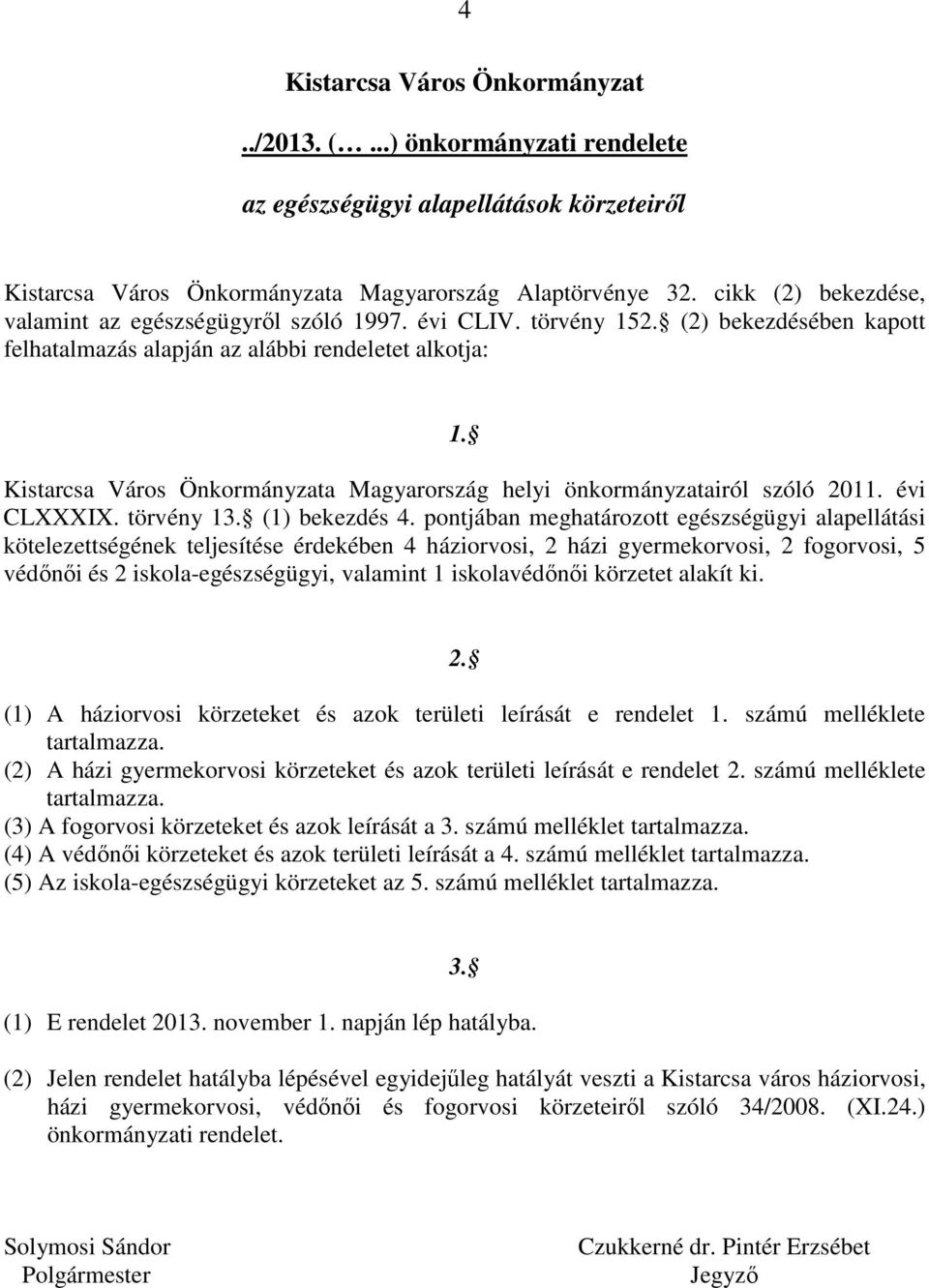 Kistarcsa Város Önkormányzata Magyarország helyi önkormányzatairól szóló 2011. évi CLXXXIX. törvény 13. (1) bekezdés 4.