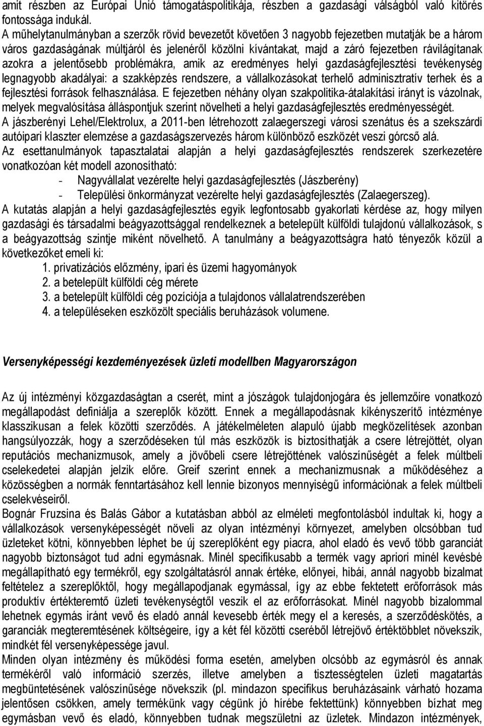 azokra a jelentısebb problémákra, amik az eredményes helyi gazdaságfejlesztési tevékenység legnagyobb akadályai: a szakképzés rendszere, a vállalkozásokat terhelı adminisztratív terhek és a