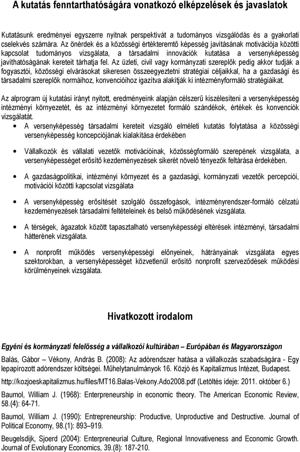 fel. Az üzleti, civil vagy kormányzati szereplık pedig akkor tudják a fogyasztói, közösségi elvárásokat sikeresen összeegyeztetni stratégiai céljaikkal, ha a gazdasági és társadalmi szereplık