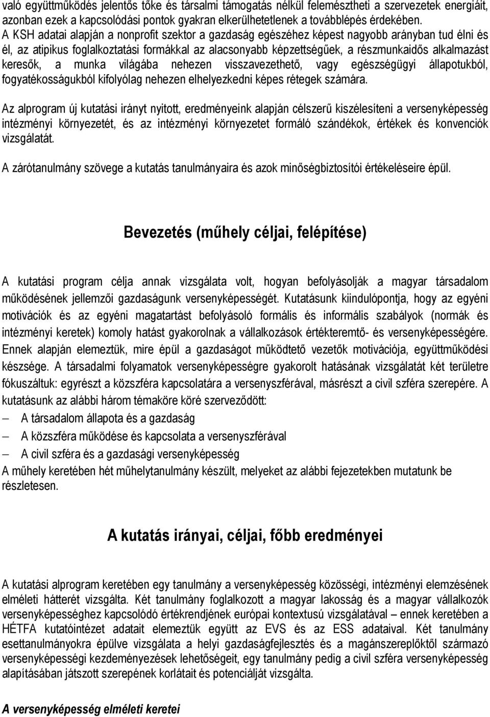 keresık, a munka világába nehezen visszavezethetı, vagy egészségügyi állapotukból, fogyatékosságukból kifolyólag nehezen elhelyezkedni képes rétegek számára.