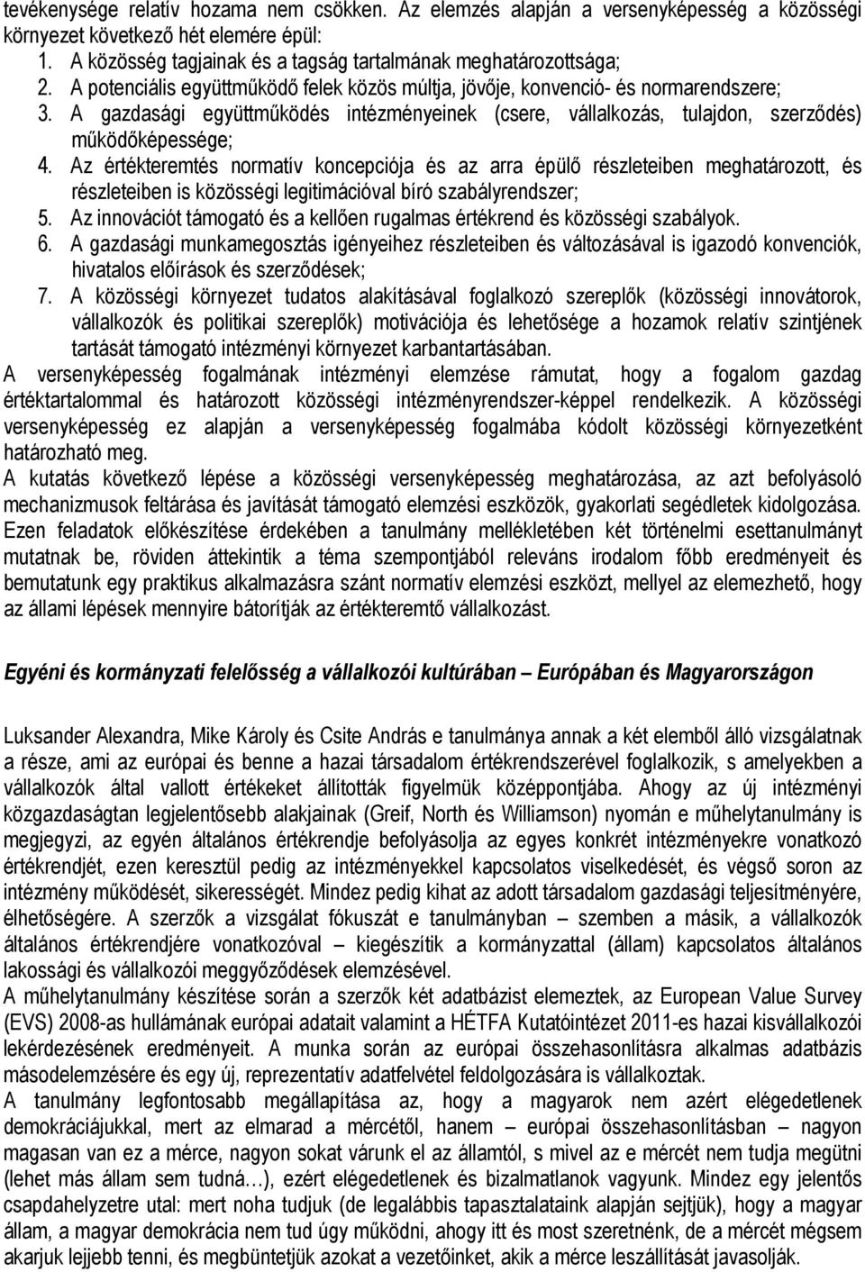 Az értékteremtés normatív koncepciója és az arra épülı részleteiben meghatározott, és részleteiben is közösségi legitimációval bíró szabályrendszer; 5.