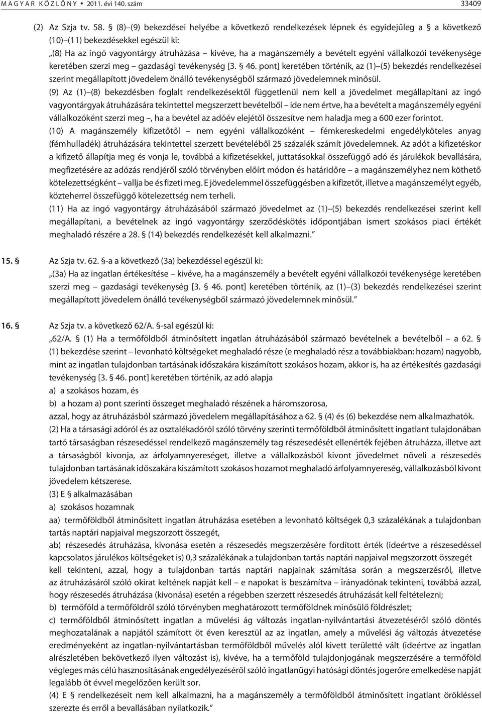 egyéni vállalkozói tevékenysége keretében szerzi meg gazdasági tevékenység [3. 46.