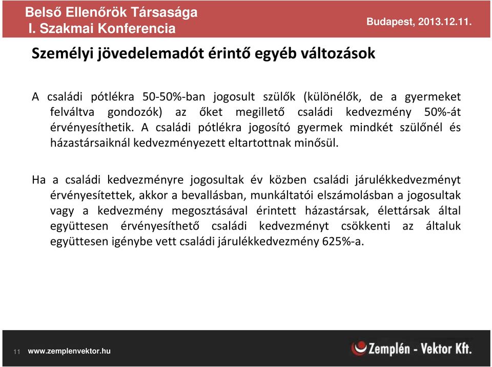 Ha a családi kedvezményre jogosultak év közben családi járulékkedvezményt érvényesítettek, akkor a bevallásban, munkáltatói elszámolásban a jogosultak vagy a