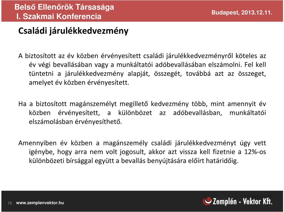 Ha a biztosított magánszemélyt megillető kedvezmény több, mint amennyit év közben érvényesített, a különbözet az adóbevallásban, munkáltatói elszámolásban érvényesíthető.