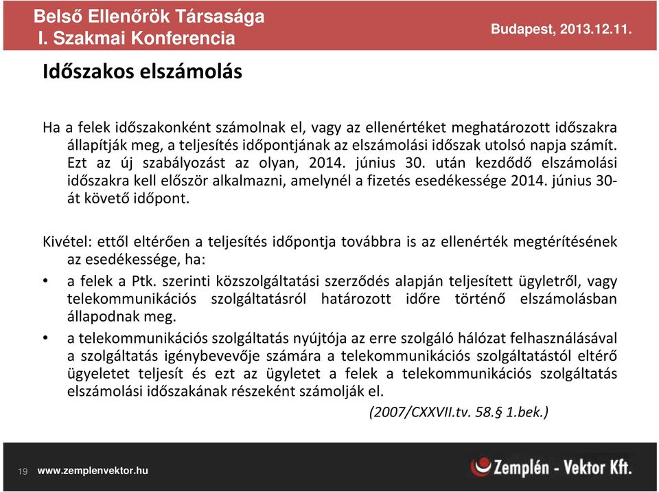 Kivétel: ettől eltérően a teljesítés időpontja továbbra is az ellenérték megtérítésének az esedékessége, ha: a felek a Ptk.