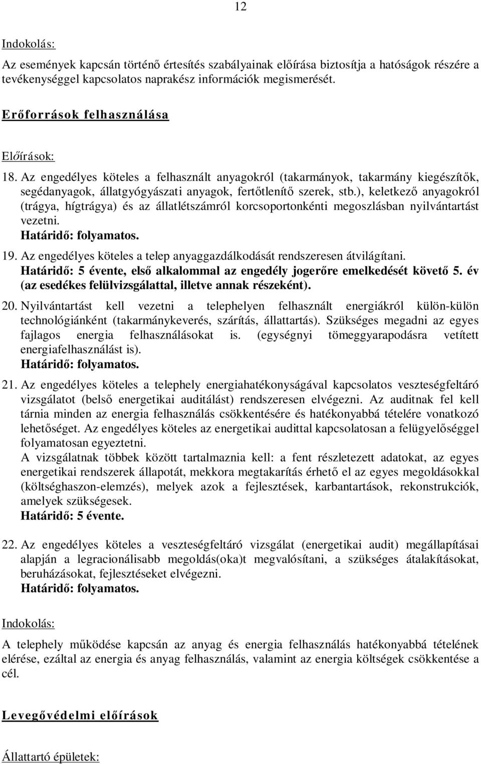 ), keletkez anyagokról (trágya, hígtrágya) és az állatlétszámról korcsoportonkénti megoszlásban nyilvántartást vezetni. Határid: folyamatos. 19.