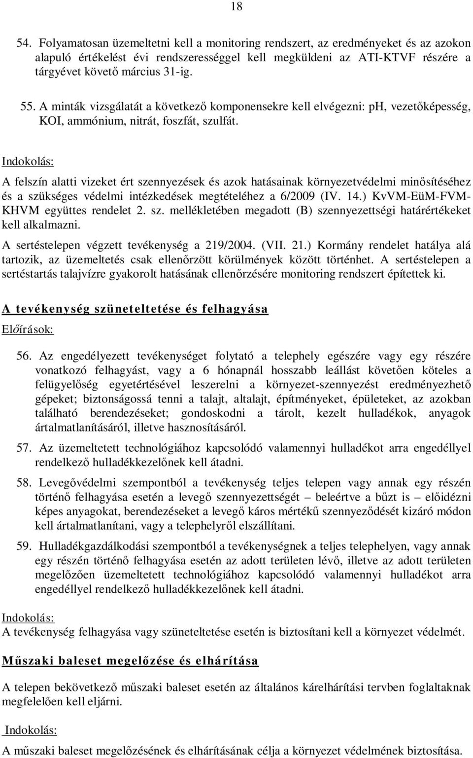 Indokolás: A felszín alatti vizeket ért szennyezések és azok hatásainak környezetvédelmi minsítéséhez és a szükséges védelmi intézkedések megtételéhez a 6/2009 (IV. 14.