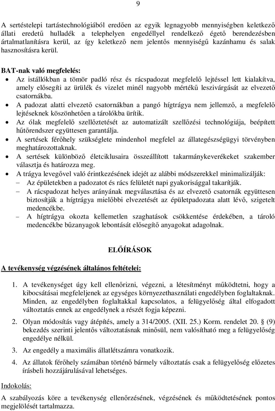 BAT-nak való megfelelés: Az istállókban a tömör padló rész és rácspadozat megfelel lejtéssel lett kialakítva, amely elsegíti az ürülék és vizelet minél nagyobb mérték leszivárgását az elvezet