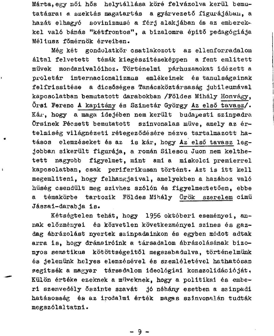 Még két gondolatkör csatlakozott az ellenforradalom által felvetett témák kiegészítéseképpen a fent emiitett müvek mondanivalóihoz.