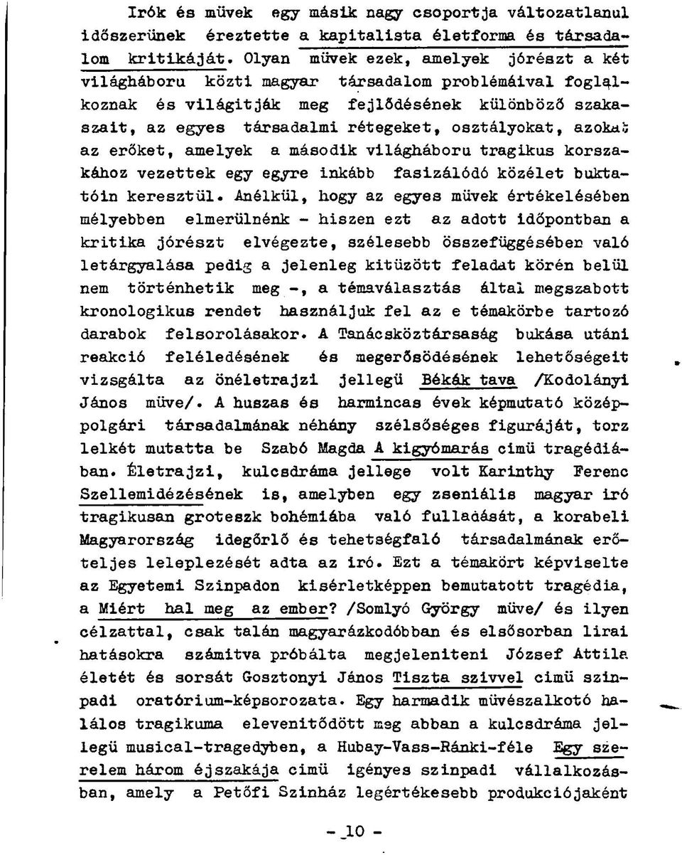 azokaä az erőket, amelyek a második világháború tragikus korszakához vezettek egy egyre inkább fasizálódó közélet buktatóin keresztül.