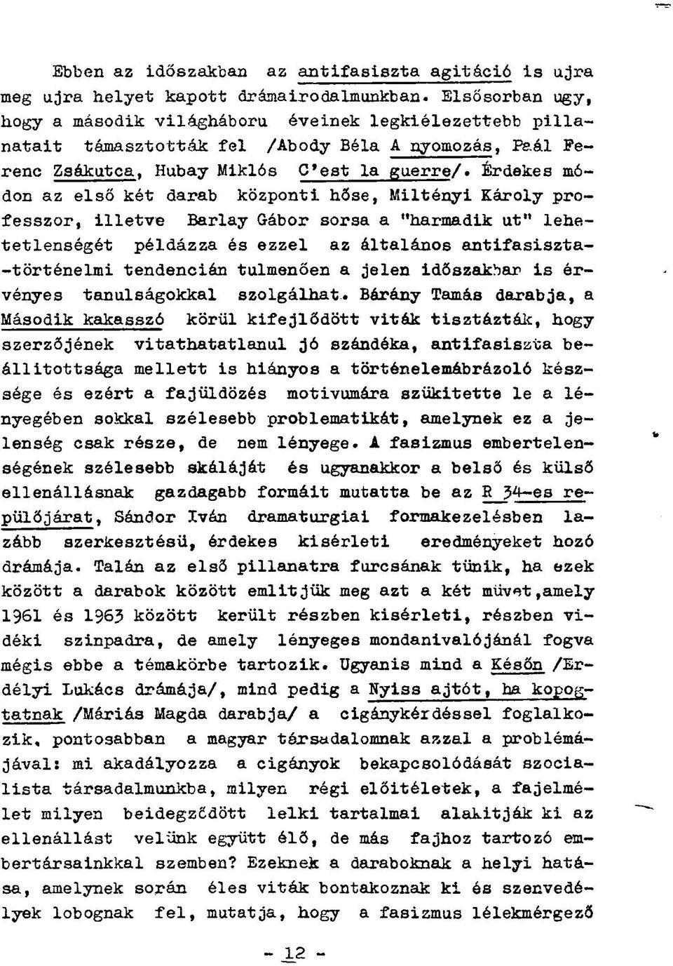 ál Ferenc Zsákutca, Hubay Miklós C'est la guerre/«érdekes módon az első két darab központi hőse, Miltényi Károly professzor, illetve Barlay Gábor sorsa a "harmadik ut" lehetetlenségét példázza és