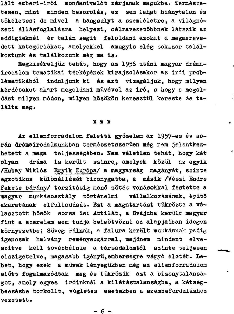 segit feloldani azokat a megmerevedett kategóriákat, amelyekkel amugyis elég sokszor találkoztunk és találkozunk még ma is* Megkiséfceljük tehát, hogy az 1956 utáni magyar drámairodalom tematikai