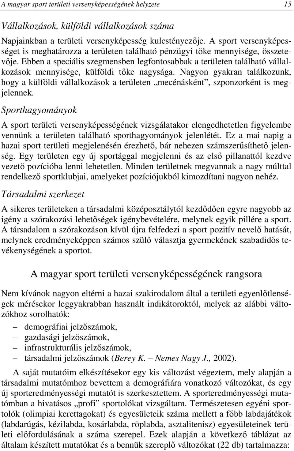 Ebben a speciális szegmensben legfontosabbak a területen található vállalkozások mennyisége, külföldi tıke nagysága.