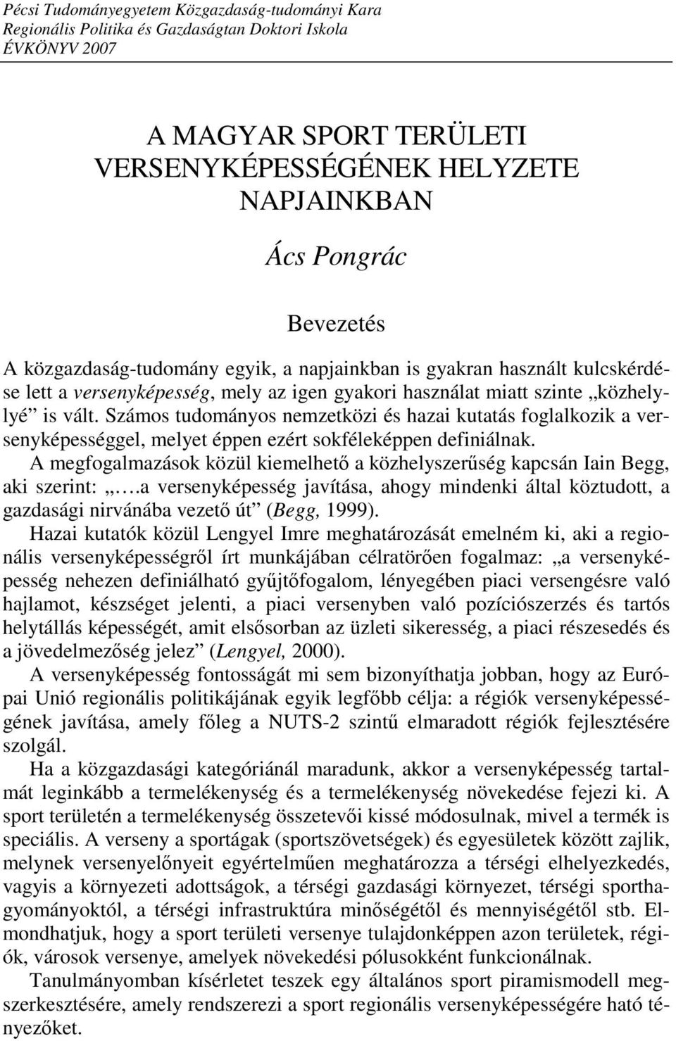 Számos tudományos nemzetközi és hazai kutatás foglalkozik a versenyképességgel, melyet éppen ezért sokféleképpen definiálnak.