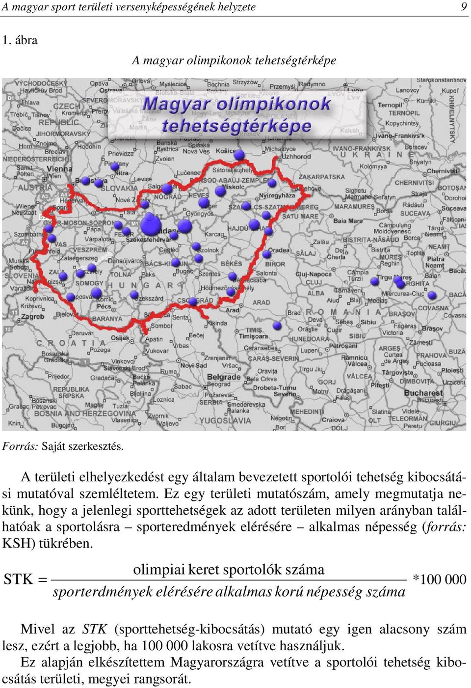 Ez egy területi mutatószám, amely megmutatja nekünk, hogy a jelenlegi sporttehetségek az adott területen milyen arányban találhatóak a sportolásra sporteredmények elérésére alkalmas népesség