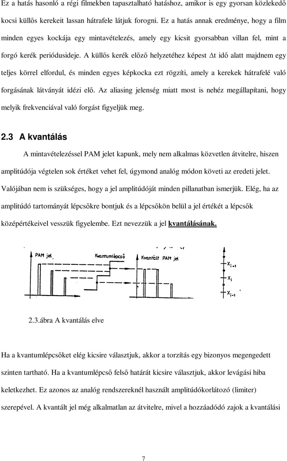 A küllős kerék előző helyzetéhez képest t idő alatt majdnem egy teljes körrel elfordul, és minden egyes képkocka ezt rögzíti, amely a kerekek hátrafelé való forgásának látványát idézi elő.