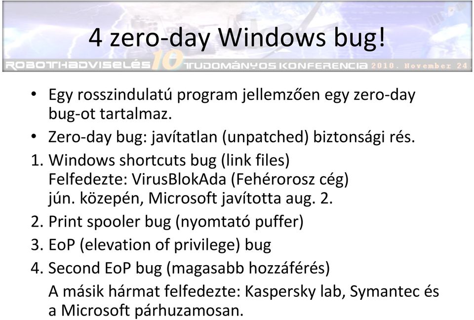 Windows shortcuts bug (link files) Felfedezte: VirusBlokAda (Fehérorosz cég) jún. közepén, Microsoft javította aug.