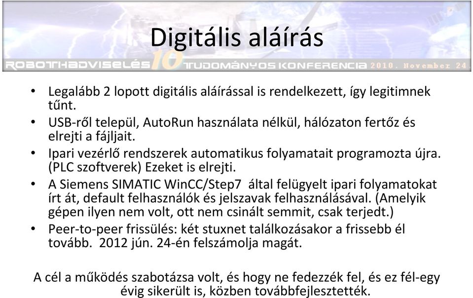 (PLC szoftverek) Ezeket is elrejti. A Siemens SIMATIC WinCC/Step7 által felügyelt ipari folyamatokat írt át, default felhasználók és jelszavak felhasználásával.